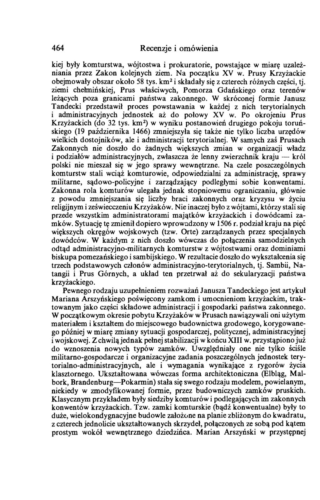 464 Recenzje i omówienia kiej były komturstwa, wójtostwa i prokuratorie, powstające w miarę uzależniania przez Zakon kolejnych ziem. Na początku XV w. Prusy Krzyżackie obejmowały obszar około 58 tys.