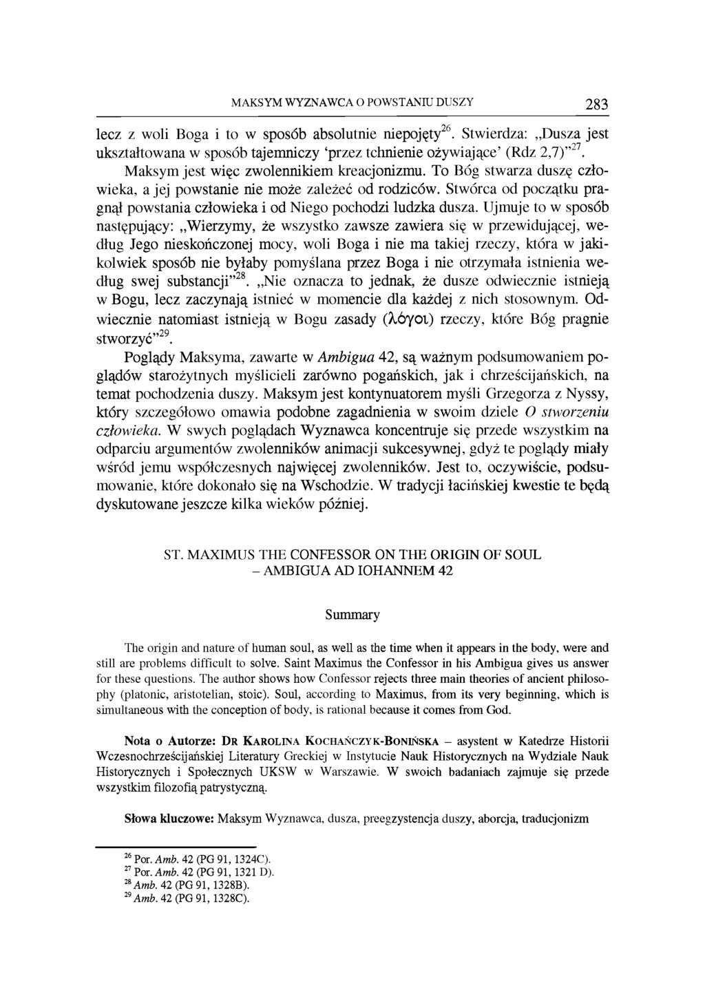 MAKSYM WYZNAWCA O POWSTANIU DUSZY 283 lecz z woli Boga i to w sposób absolutnie niepojęty26. Stwierdza: Dusza jest ukształtowana w sposób tajemniczy przez tchnienie ożywiające (Rdz 2,7) 27.