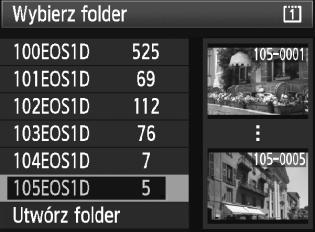 3 Tworzenie i wybieranie folderu Wybór folderu Najniższy numer pliku Liczba obrazów w folderze W momencie wyświetlania ekranu wyboru folderu użyj pokrętła <5>, aby wybrać żądany folder, a następnie