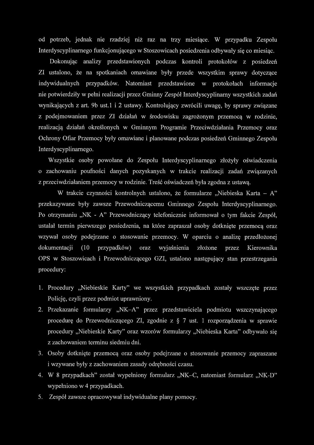 Natomiast przedstawione w protokołach informacje nie potwierdziły w pełni realizacji przez Gminny Zespół Interdyscyplinarny wszystkich zadań wynikających z art. 9b ust.l i 2 ustawy.