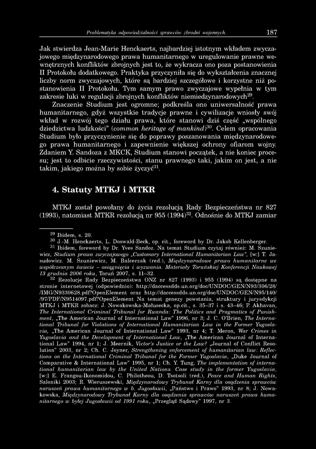 ono poza postanowienia II Protokołu dodatkowego. Praktyka przyczyniła się do wykształcenia znacznej liczby norm zwyczajowych, które są bardziej szczegółowe i korzystne niż postanowienia II Protokołu.