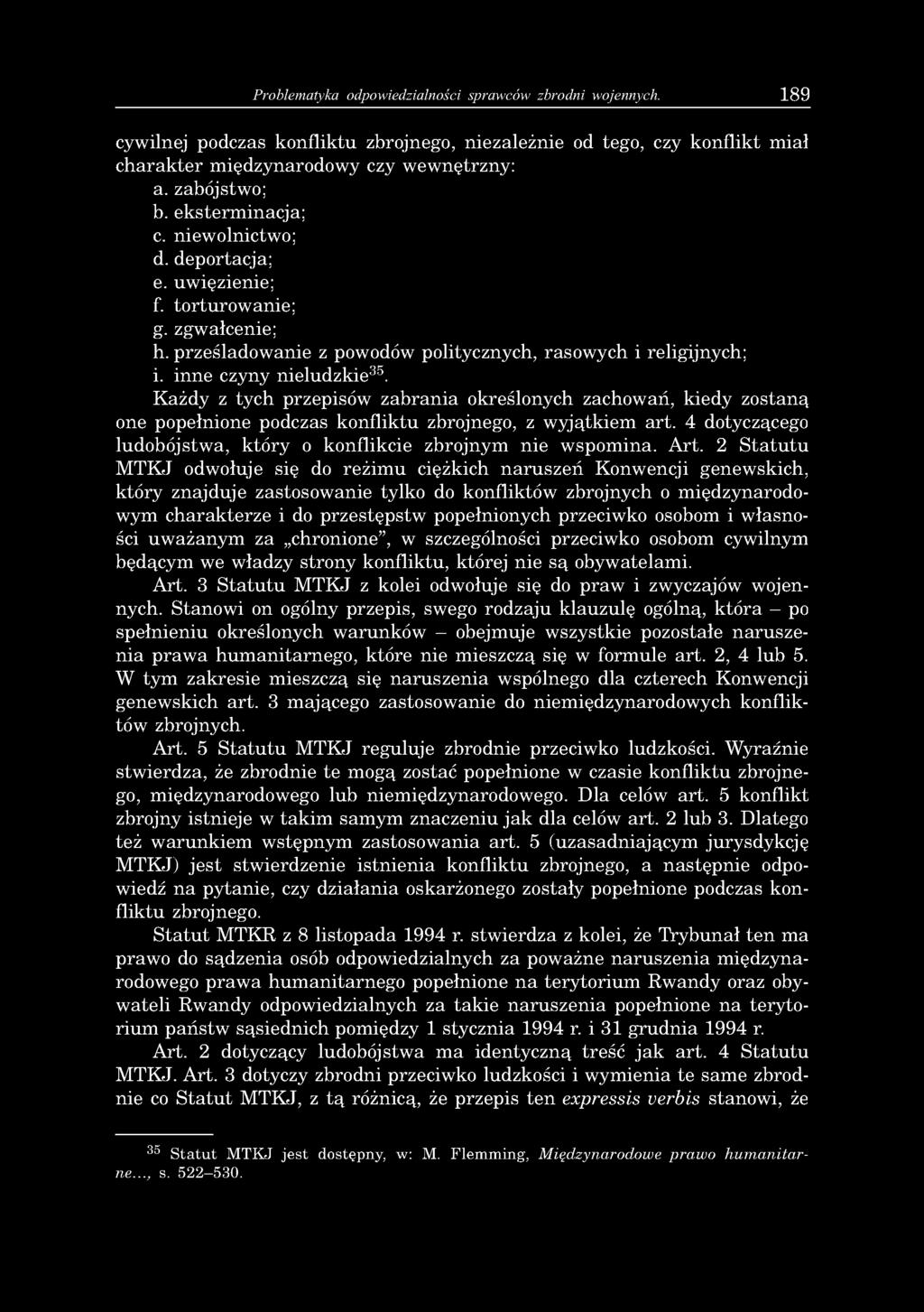 Problematyka odpowiedzialności sprawców zbrodni wojennych. 189 cywilnej podczas konfliktu zbrojnego, niezależnie od tego, czy konflikt miał charakter międzynarodowy czy wewnętrzny: a. zabójstwo; b.