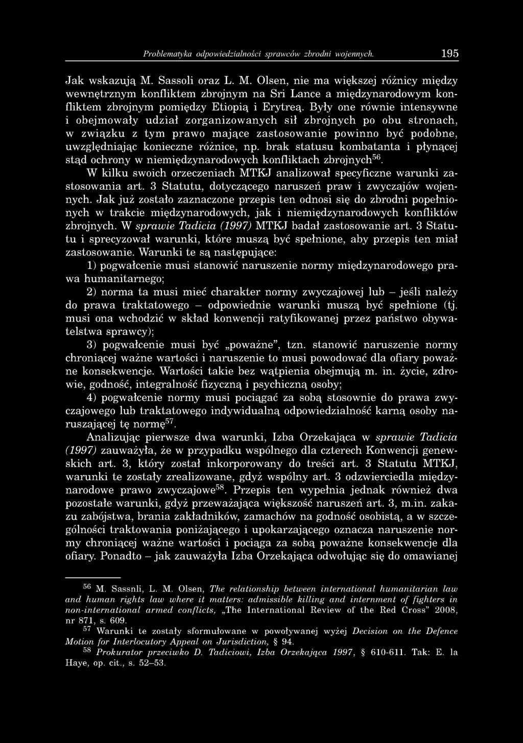 Problematyka odpowiedzialności sprawców zbrodni wojennych. 195 Jak wskazują M.