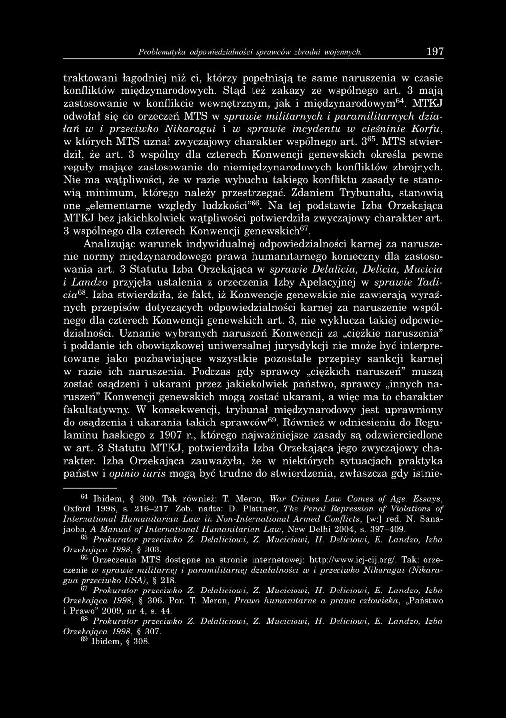 Problematyka odpowiedzialności sprawców zbrodni wojennych. 197 traktowani łagodniej niż ci, którzy popełniają te same naruszenia w czasie konfliktów międzynarodowych. Stąd też zakazy ze wspólnego art.