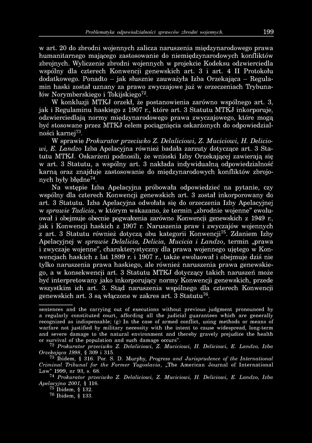 Wyliczenie zbrodni wojennych w projekcie Kodeksu odzwierciedla wspólny dla czterech Konwencji genewskich art. 3 i art. 4 II Protokołu dodatkowego.