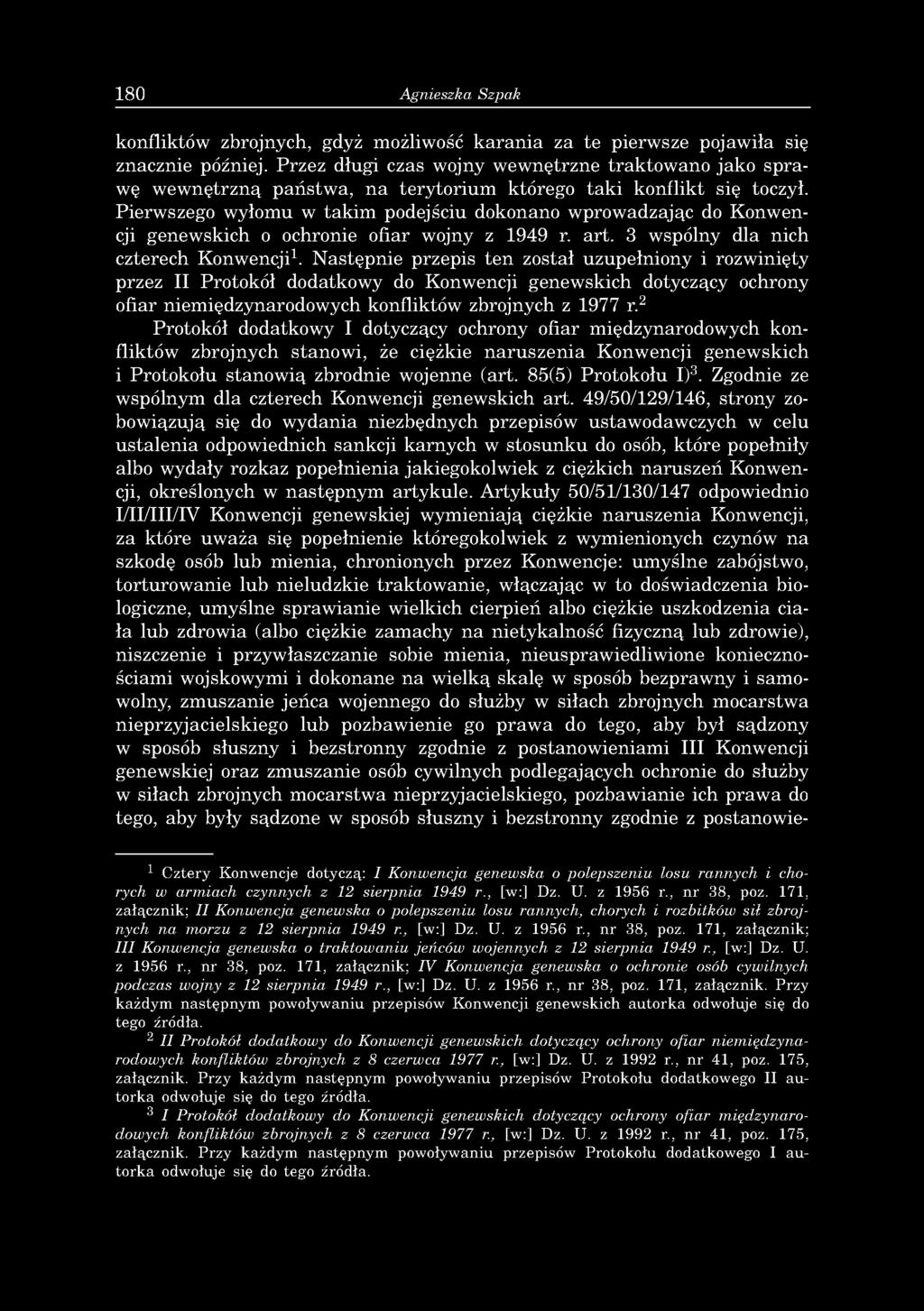 180 Agnieszka Szpak konfliktów zbrojnych, gdyż możliwość karania za te pierwsze pojawiła się znacznie później.