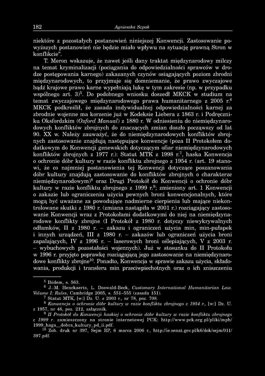 182 Agnieszka Szpak niektóre z pozostałych postanowień niniejszej Konwencji. Zastosowanie powyższych postanowień nie będzie miało wpływu na sytuację prawną Stron w konflikcie. T.