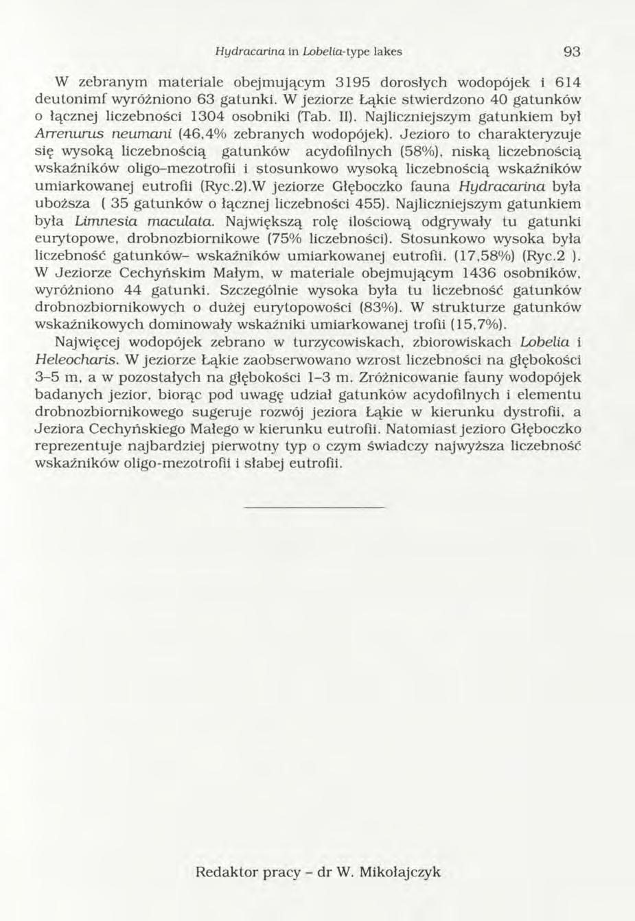 Hydracarina in Lobelia-type lakes 9 3 W zebranym materiale obejmującym 3195 dorosłych wodopójek i 614 deutonim f wyróżniono 63 gatunki.