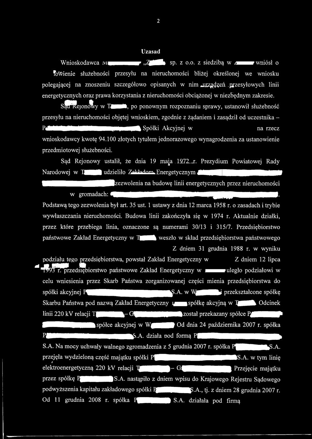 pp$ejonc^/y w TflU, po ponownym rozpoznaniu sprawy, ustanowił służebność przesyłu na nieruchomości objętej wnioskiem, zgodnie z żądaniem i zasądził od uczestnika - PJMMMHMlHWPBltt Spółki Akcyjnej w