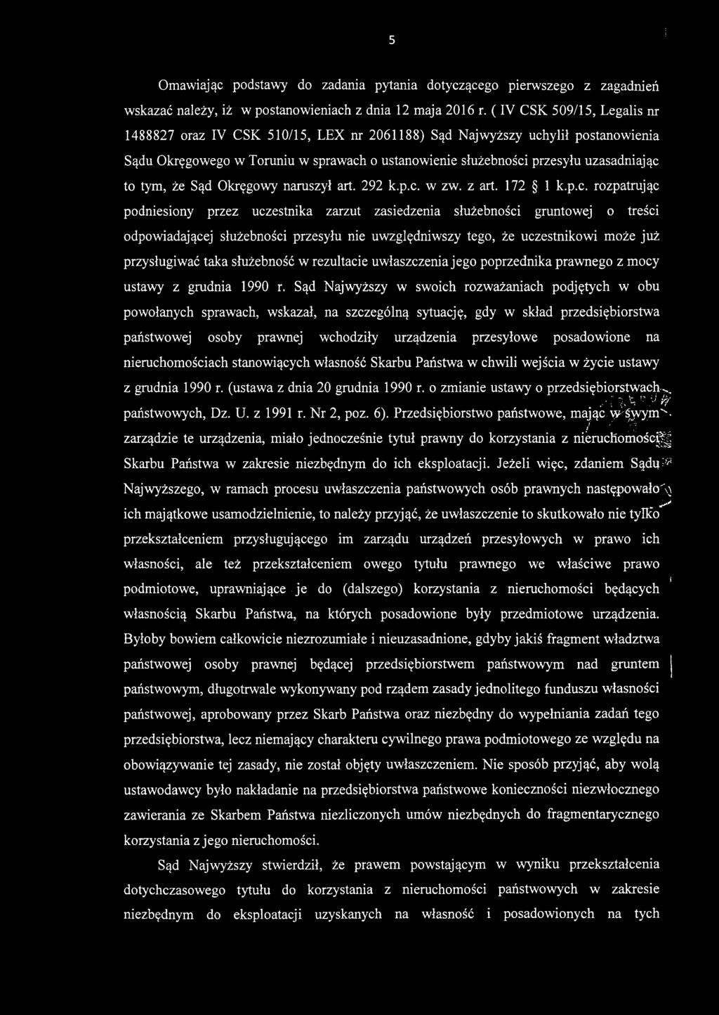 5 Omawiając podstawy do zadania pytania dotyczącego pierwszego z zagadnień wskazać należy, iż w postanowieniach z dnia 12 maja 2016 r.