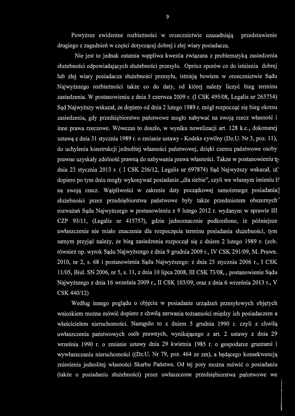 9 Powyższe ewidentne rozbieżności w orzecznictwie uzasadniają przedstawienie drugiego z zagadnień w części dotyczącej dobrej i złej wiary posiadacza.