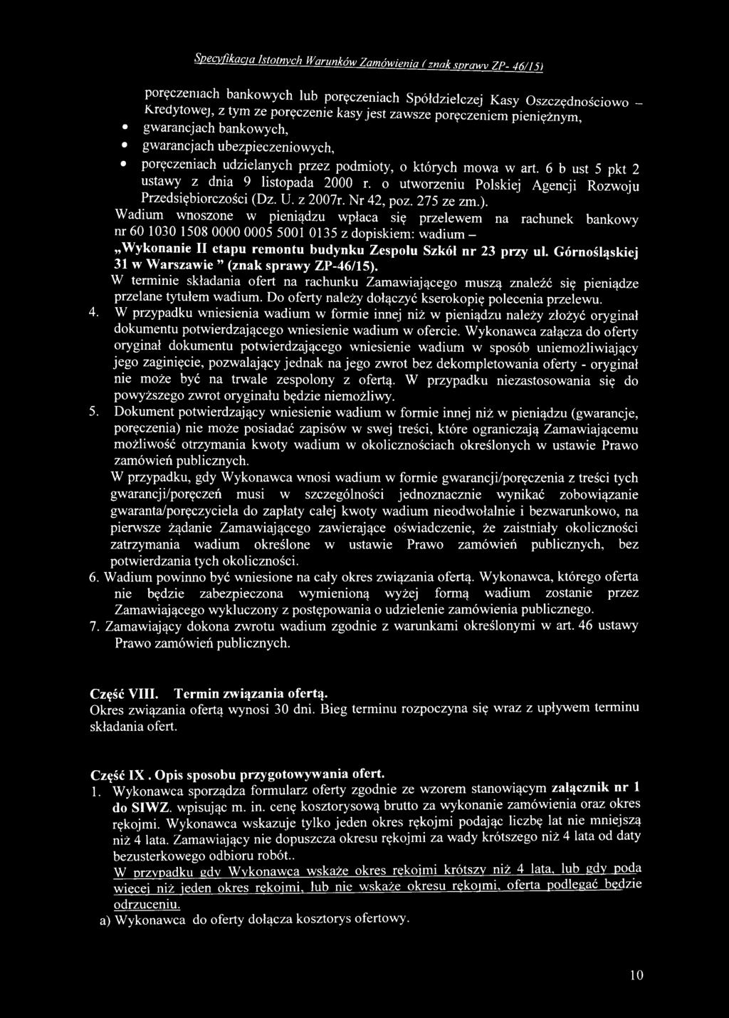 Górnośląskiej 31 w Warszawie (znak sprawy ZP-46/15). W terminie składania ofert na rachunku Zamawiającego muszą znaleźć się pieniądze przelane tytułem wadium.
