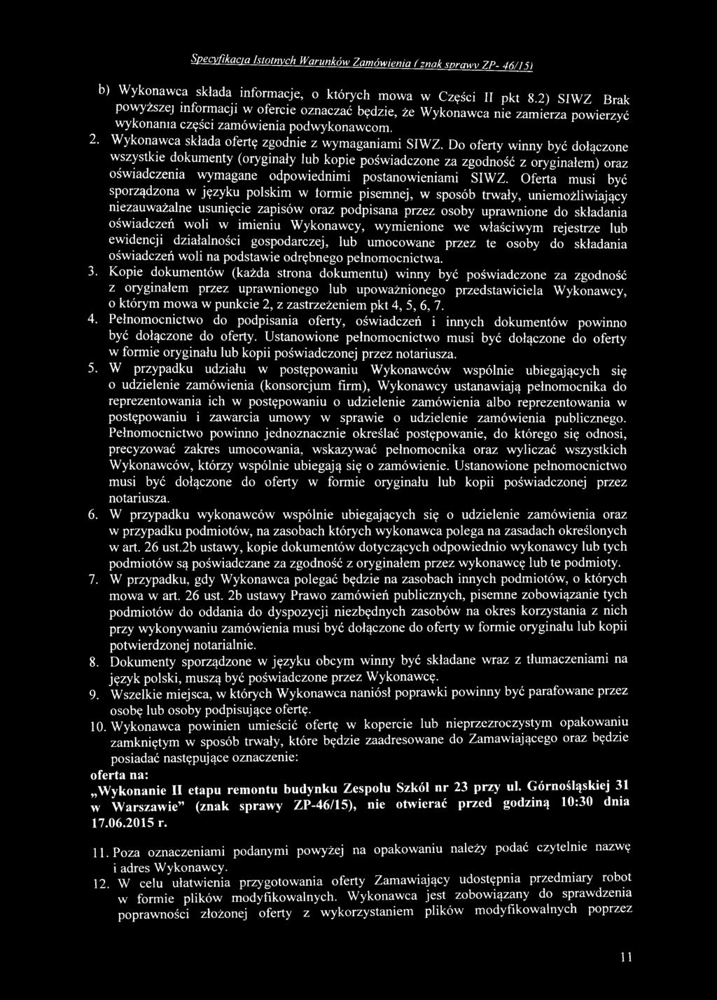 imieniu Wykonawcy, wymienione we właściwym rejestrze lub ewidencji działalności gospodarczej, lub umocowane przez te osoby do składania oświadczeń woli na podstawie odrębnego pełnomocnictwa. 3.