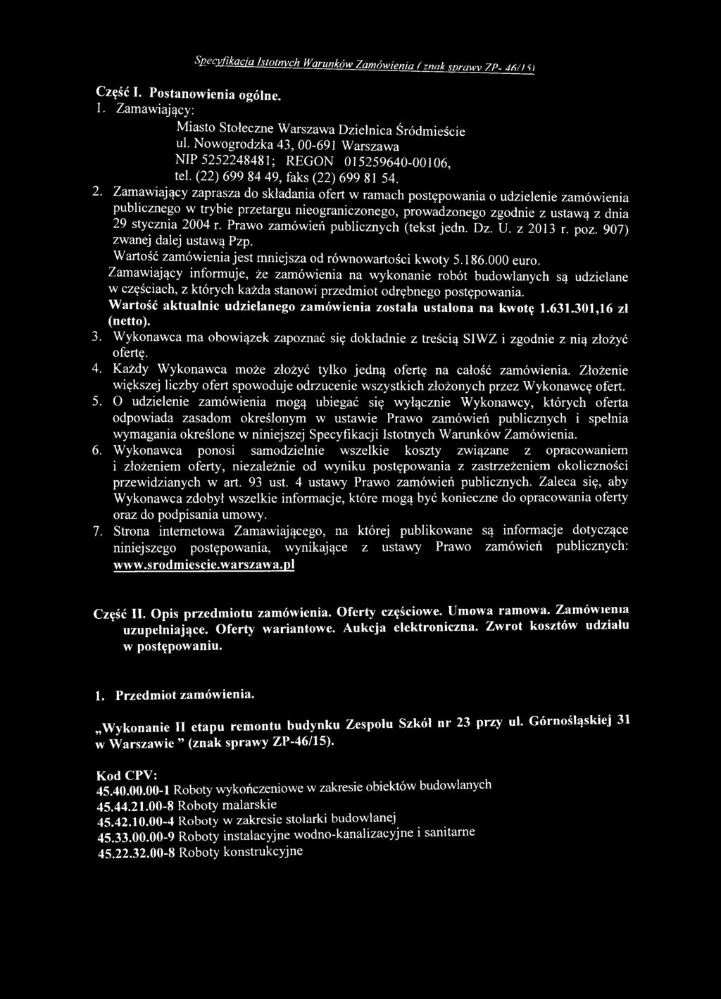 Zamawiający informuje, że zamówienia na wykonanie robót budowlanych są udzielane w częściach, z których każda stanowi przedmiot odrębnego postępowania.