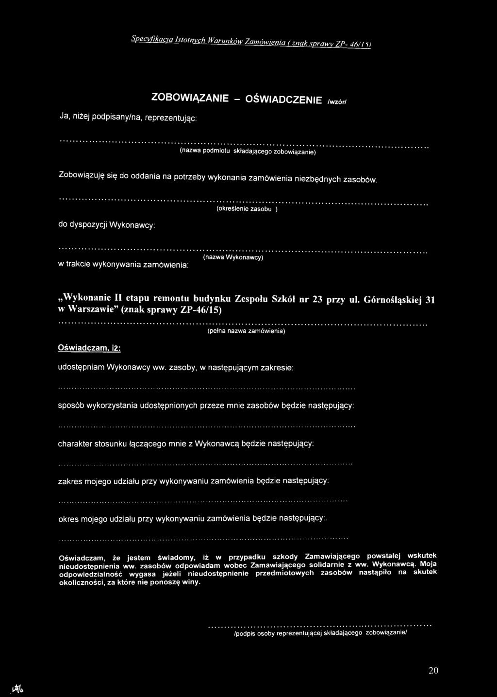 zasoby, w następującym zakresie: sposób wykorzystania udostępnionych przeze mnie zasobów będzie następujący: charakter stosunku łączącego mnie z W ykonawcą będzie następujący: zakres mojego udziału