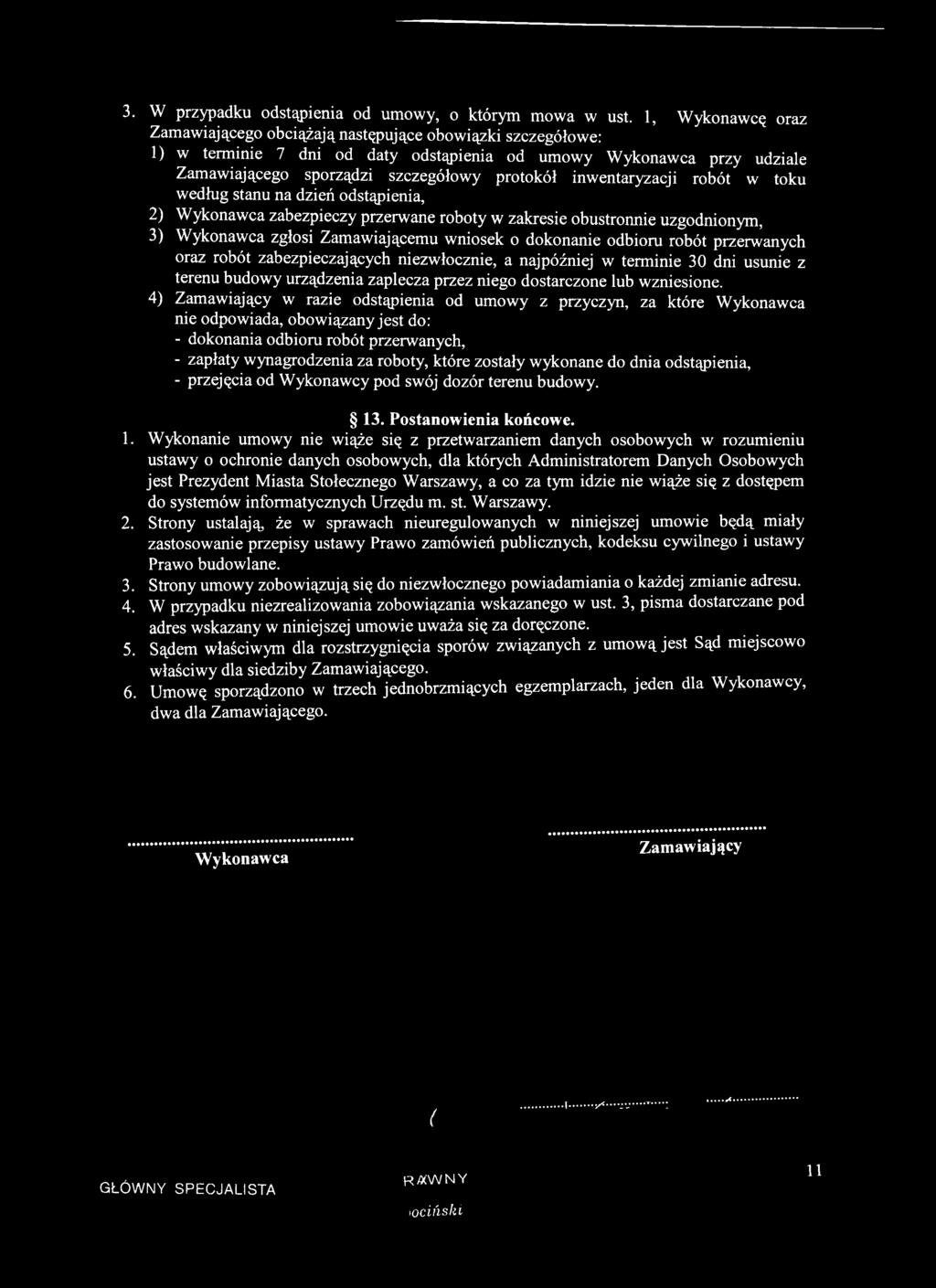 4) Zamawiający w razie odstąpienia od umowy z przyczyn, za które Wykonawca nie odpowiada, obowiązany jest do: - dokonania odbioru robót przerwanych, - zapłaty wynagrodzenia za roboty, które zostały