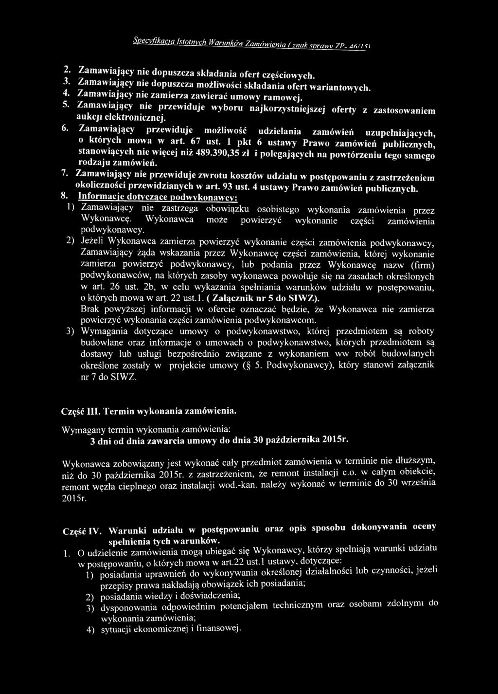 Informacje dotyczące podwykonawcy: 1) Zamawiający nie zastrzega obowiązku osobistego wykonania zamówienia przez Wykonawcę. Wykonawca może powierzyć wykonanie części zamówienia podwykonawcy.