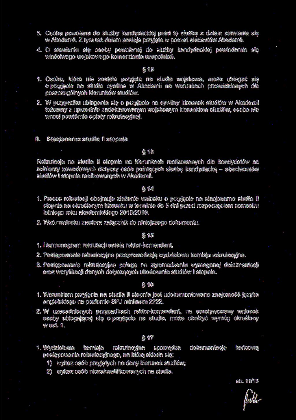 3. Osoba powołana do służby kandydackiej pełni tę służbę z dniem stawienia się w Akademii. Z tym też dniem zostaje przyjęta w poczet studentów Akademii. 4.