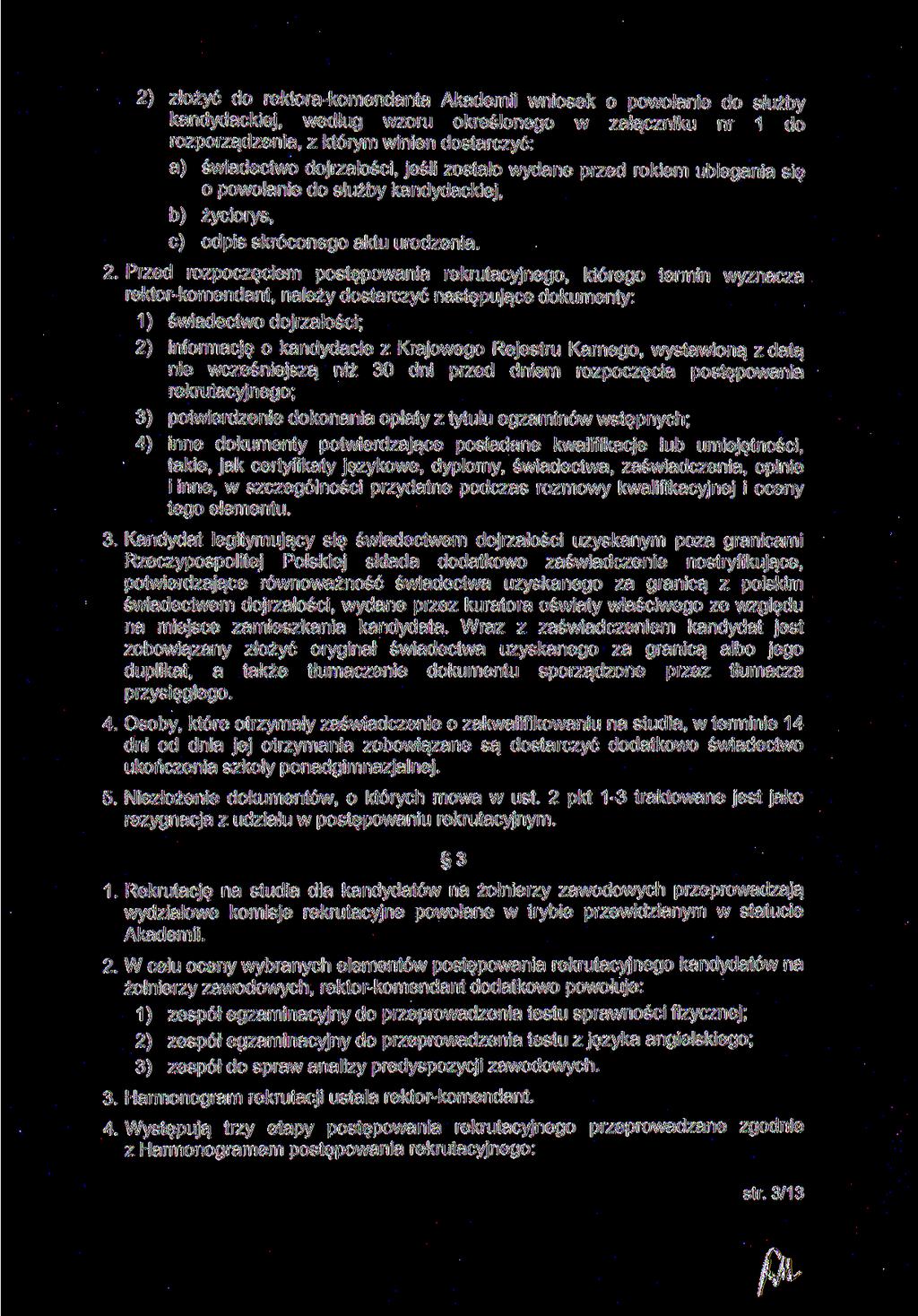 2) złożyć do rektorakomendanta Akademii wniosek o powołanie do służby kandydackiej, według wzoru określonego w załączniku nr 1 do rozporządzenia, z którym winien dostarczyć: a) świadectwo