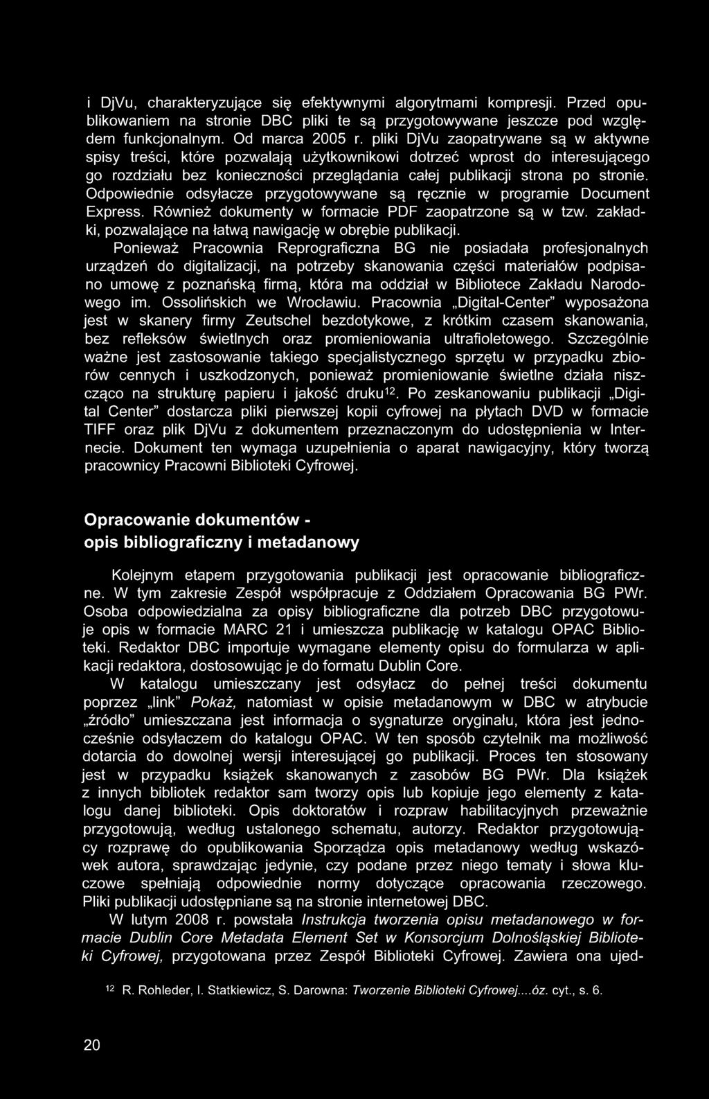 i DjVu, charakteryzujące się efektywnymi algorytmami kompresji. Przed opublikowaniem na stronie DBC pliki te są przygotowywane jeszcze pod względem funkcjonalnym. Od marca 2005 r.