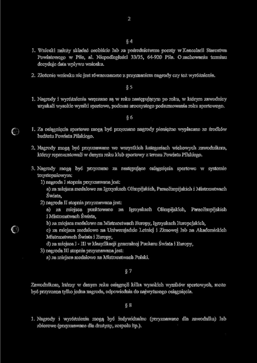 4 1. Wnioski należy składać osobiście lub za pośrednictwem poczty w Kancelarii Starostwa Powiatowego w Pile, al. Niepodległości 33/35, 64-920 Piła. O zachowaniu terminu decyduje data wpływu wniosku.