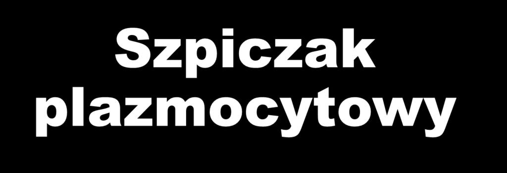 Szpiczak plazmocytowy Wiesław Wiktor Jędrzejczak Katedra i Klinika Hematologii,
