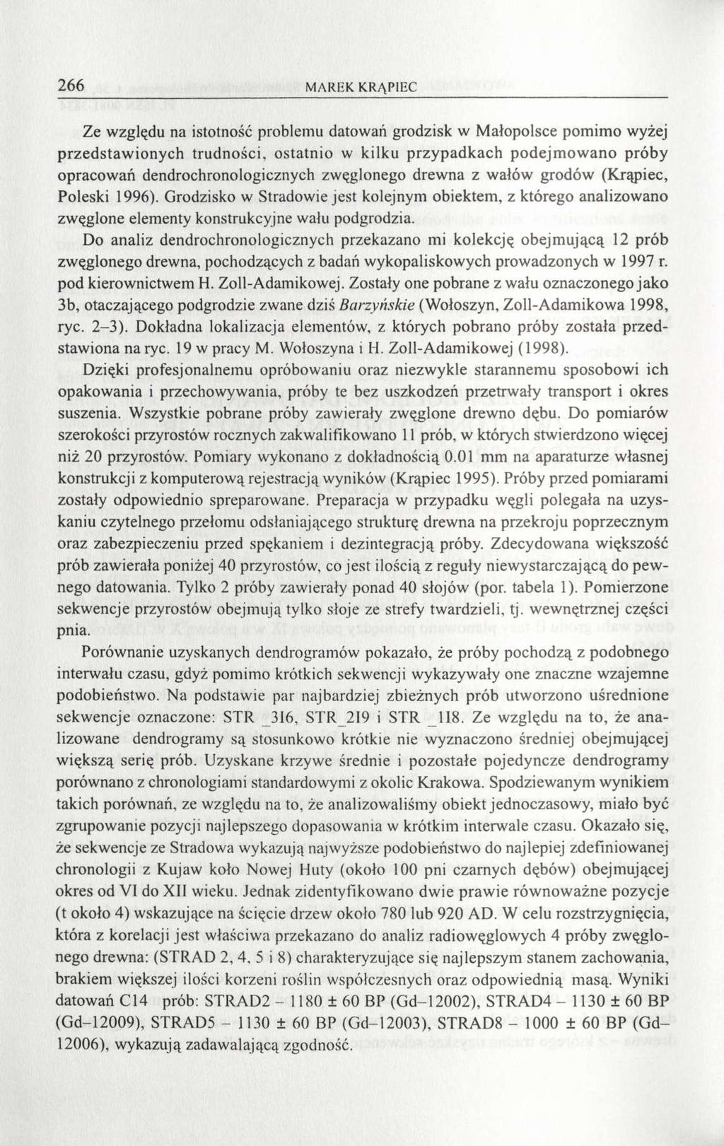 266 MAREK KRĄPIEC Ze względu na istotność problemu datowań grodzisk w Małopolsce pomimo wyżej przedstawionych trudności, ostatnio w kilku przypadkach podejmowano próby opracowań