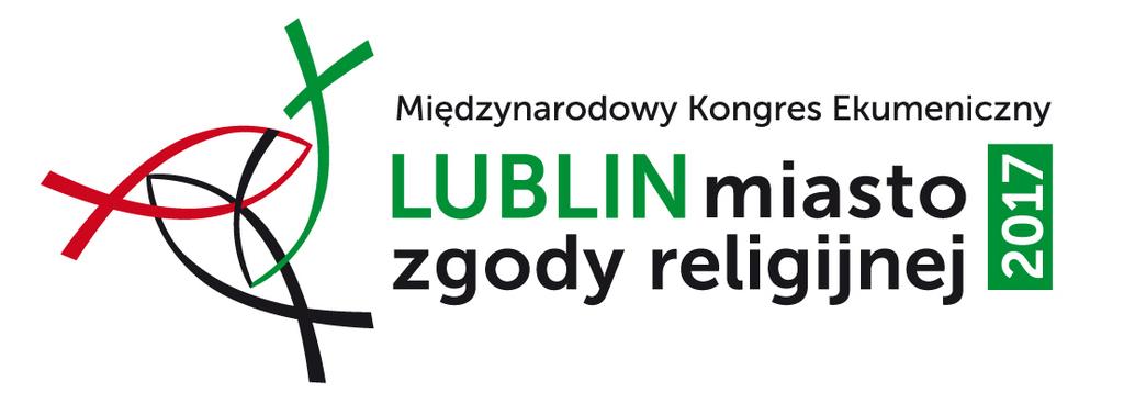 Międzynarodowy Kongres Ekumeniczny LUBLIN MIASTO ZGODY RELIGIJNEJ 2017 (niedziela-wtorek, 29-31.10.2017) w 700.lecie nadania praw miejskich Lublinowi (1317) 500.lecie Reformacji (1517) 100.