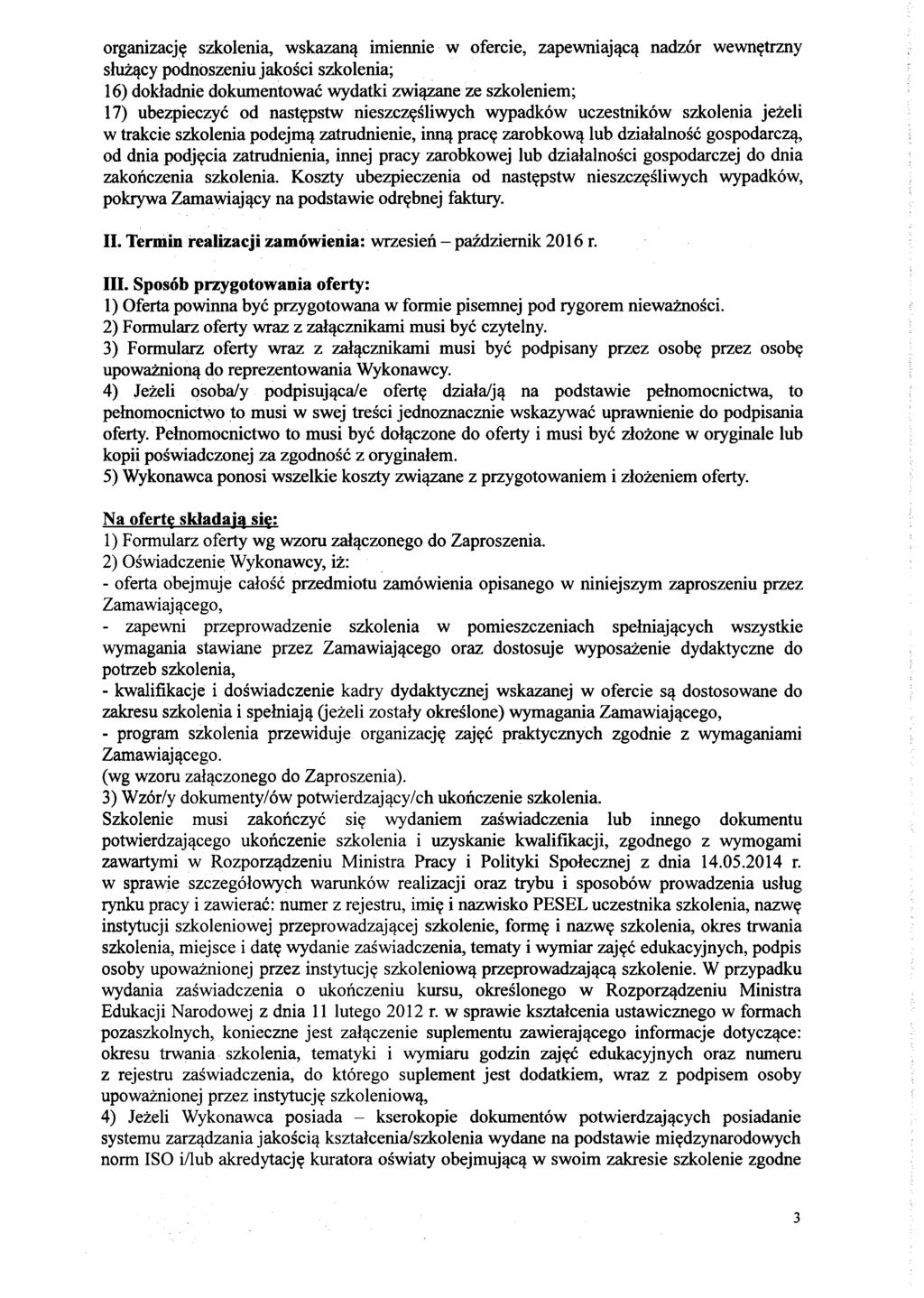 organizację szkolenia, wskazaną imiennie w ofercie, zapewniającą nadzór wewnętrzny służący podnoszeniu jakości szkolenia; 16) dokładnie dokumentować wydatki związane ze szkoleniem; 17) ubezpieczyć od