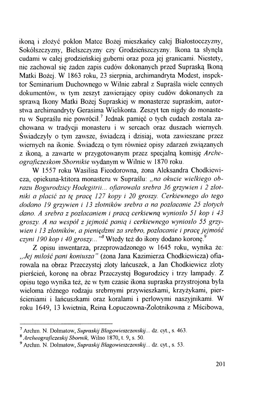 ikoną i złożyć pokłon Matce Bożej mieszkańcy całej Białostocczyzny, Sokólszczyzny, Bielszczyzny czy Grodzieńszczyzny. Ikona ta słynęła cudami w całej grodzieńskiej guberni oraz poza jej granicami.