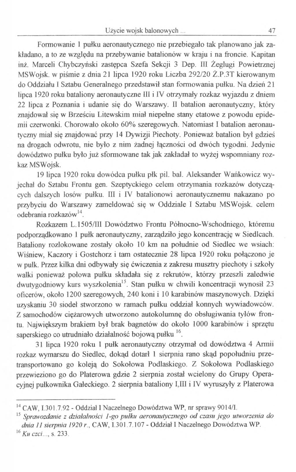 Użycie wojsk balonowych 47 Formowanie 1 pułku aeronautycznego nie przebiegało tak planowano jak zakładano, a to ze względu na przebywanie batalionów w kraju i na froncie. Kapitan inż.