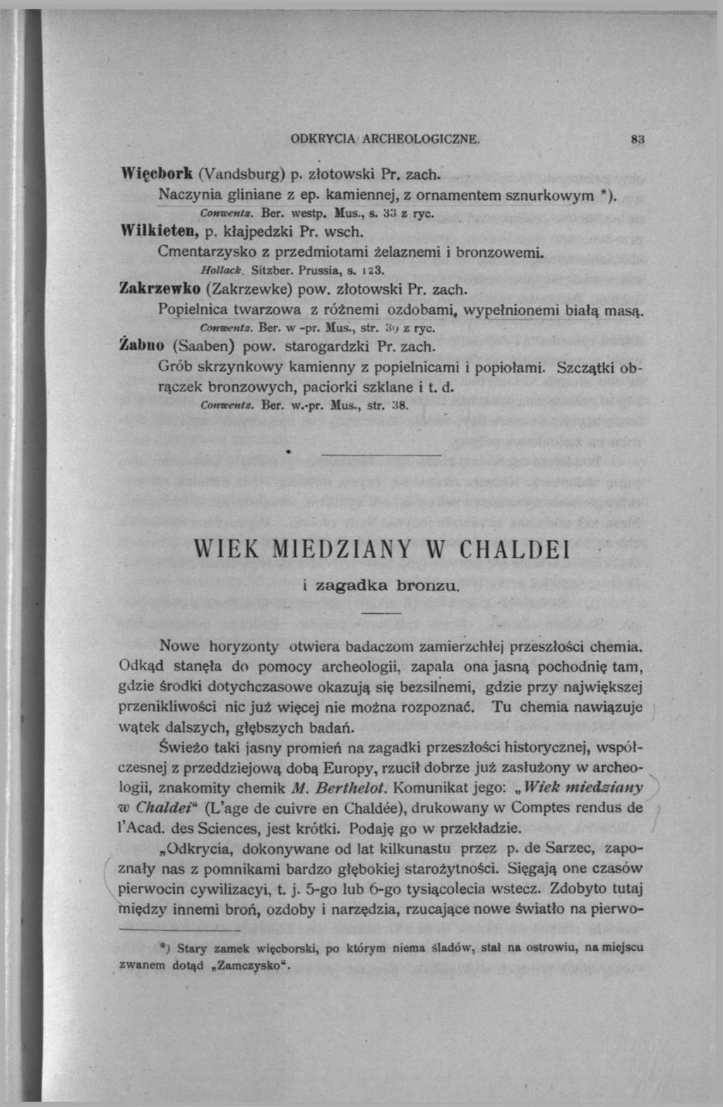 ODKRYCIA ARCHEOLOGICZNE. 83 Więcbork (Vandsburg) p. złotowski Pr. zach. Naczynia gliniane z ep. kamiennej, z ornamentem sznurkowym *). Cowwenta. Ber. westp. Mus., s. 33 z ryc. Wilkieten, p.