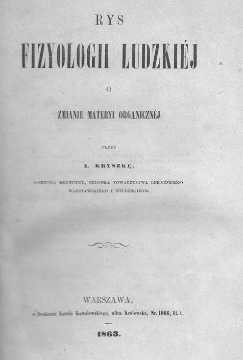 WYDAWNICTWA XIX-XXI W. 894. KRYSZKA A[ntoni] Rys fizyologii ludzkiej. O zmianie materyi organicznej. Warszawa 1863. Druk. K.Kowalewskiego. 8, s. [4], II, 477, [1], IX, [3]. opr. pł. z epoki.