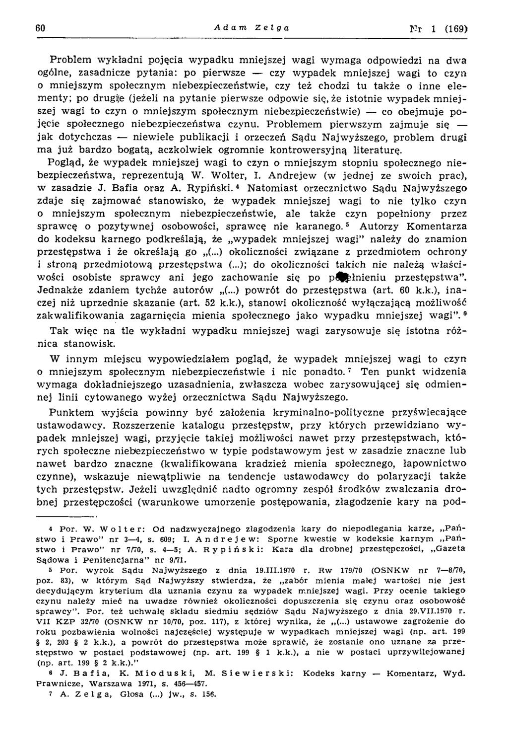60 Adam Zełga N r 1 (169) Problem w ykładni pojęcia w ypadku m niejszej wagi wym aga odpowiedzi na dwa ogólne, zasadnicze pytania: po pierw sze czy w ypadek mniejszej wagi to czyn o m niejszym