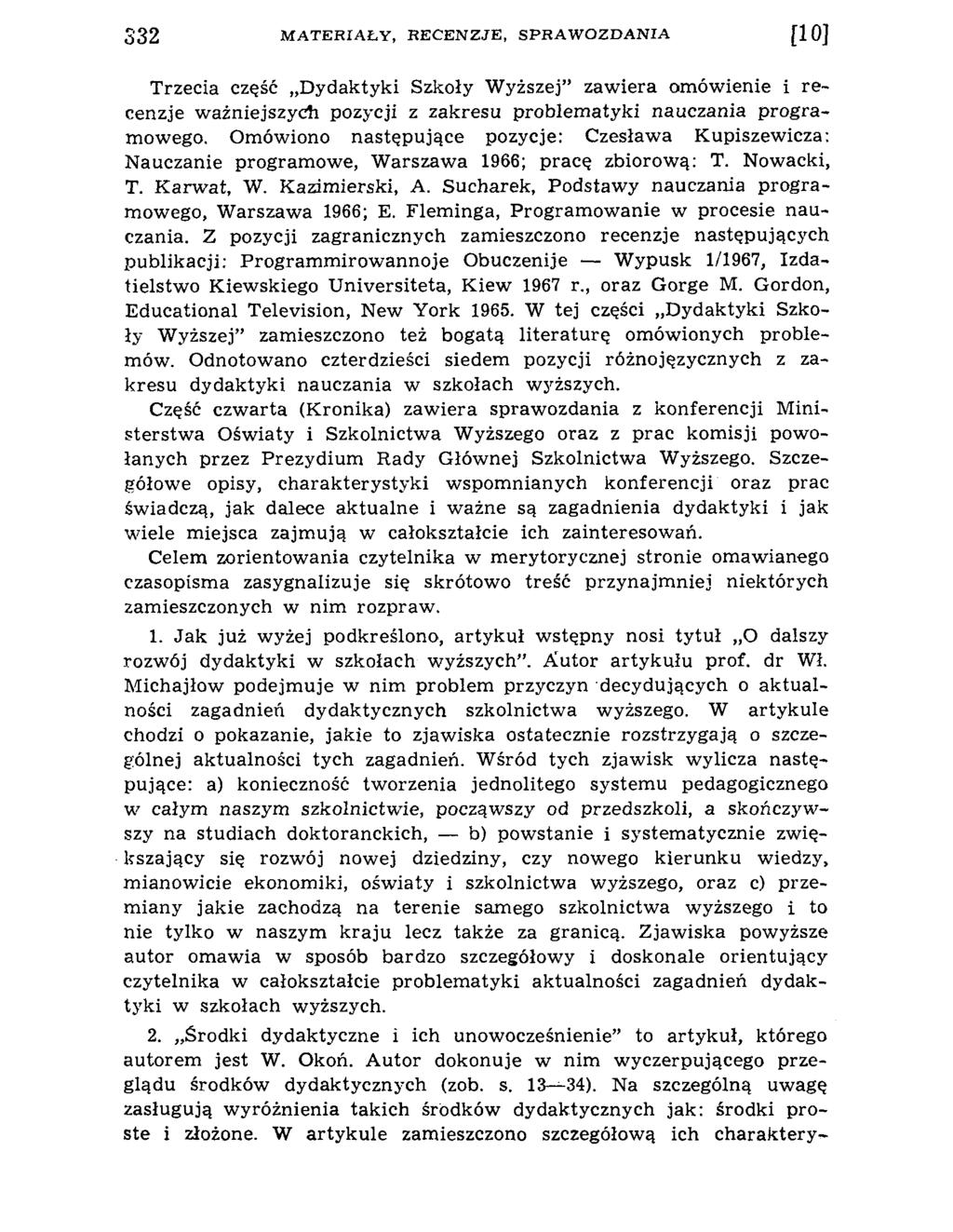 Trzecia część D ydaktyki Szkoły W yższej zaw iera om ów ienie i recenzje w ażniejszych pozycji z zakresu problem atyki nauczania program ow ego.