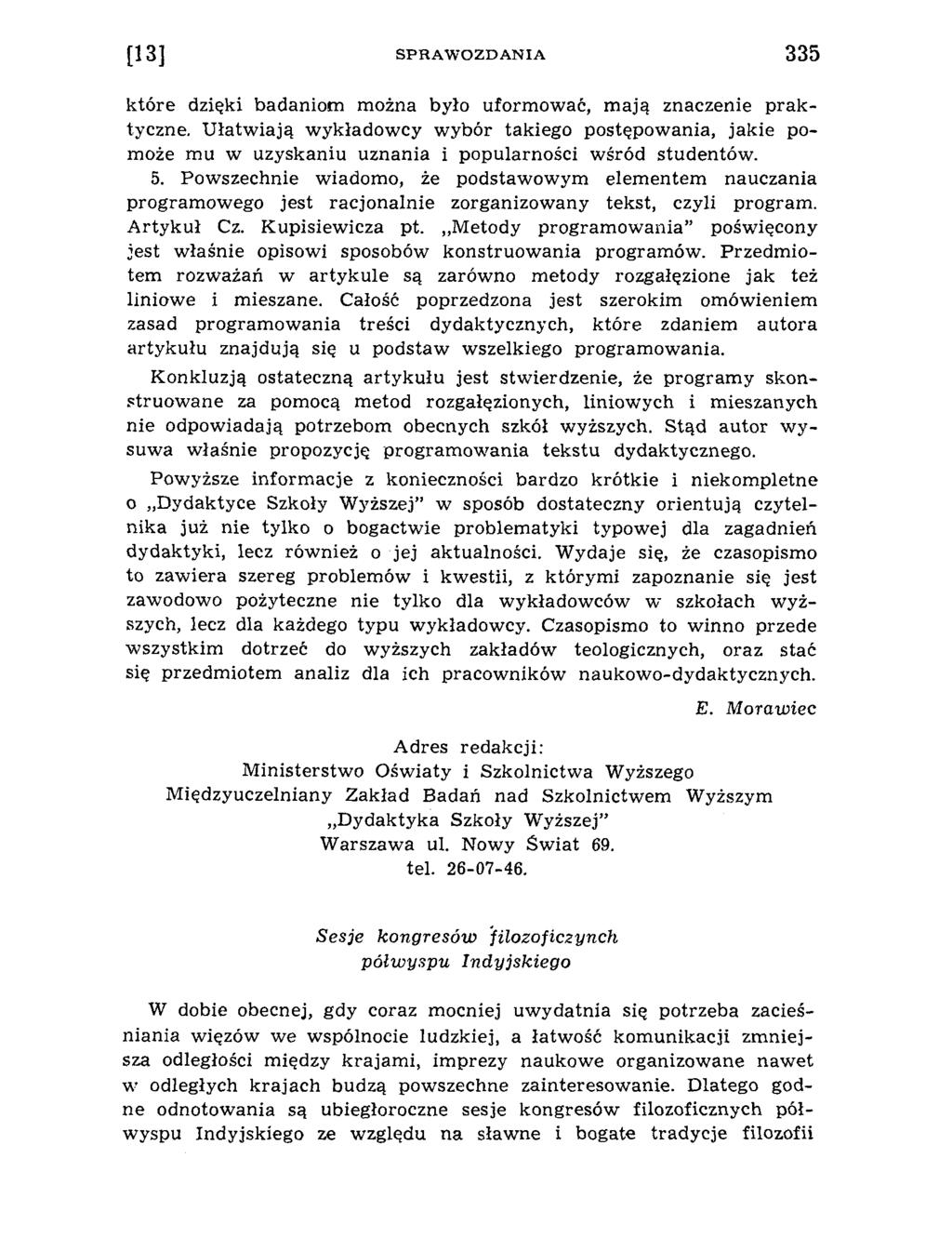 które dzięki badaniom m ożna było uform ować, m ają znaczenie praktyczne. U łatw iają w ykład ow cy w ybór takiego postępow ania, jakie pom oże mu w uzyskaniu uznania i popularności w śród studentów.
