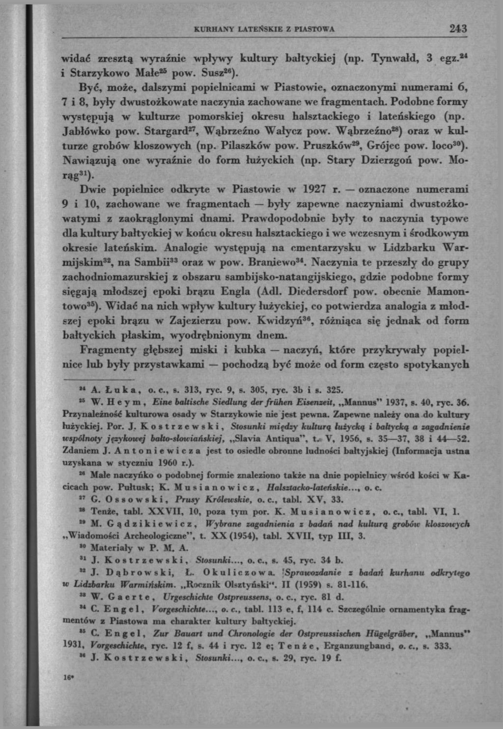 KUHHANY LATEŃSKIE Z PIASTOWA 243 widać zresztą wyraźnie wpływy kultury bałtyckiej (np. Tynwałd, 3 egz. 24 i Starzykowo Małe 45 pow. Susz 26 ).