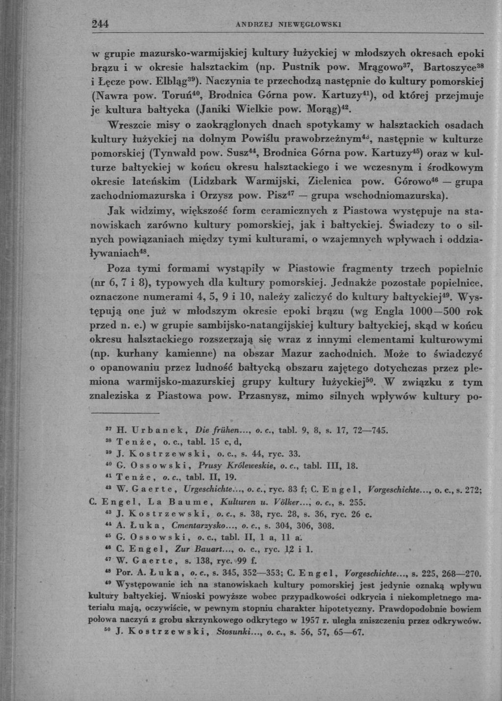 244 ANDRZEJ NIEWĘGŁOWSKI w grupie mazursko-warmijskiej kultury łużyckiej w młodszych okresach epoki brązu i w okresie halsztackim (np. Pustnik pow. Mrągowo 37, Bartoszyce 38 i Łęcze pow. Elbląg 39 ).