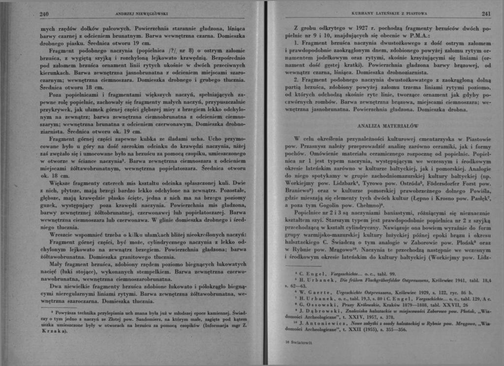 240 KURHANY ANDRZEJ NIEWĘGŁOWSKI LATEŃSKIE Z PIASTOWA 241 mych rzędów dołków palcowych. Powierzchnia starannie gładzona, lśniąca barwy czarnej z odcieniem brunatnym. Barwa wewnętrzna czarna.