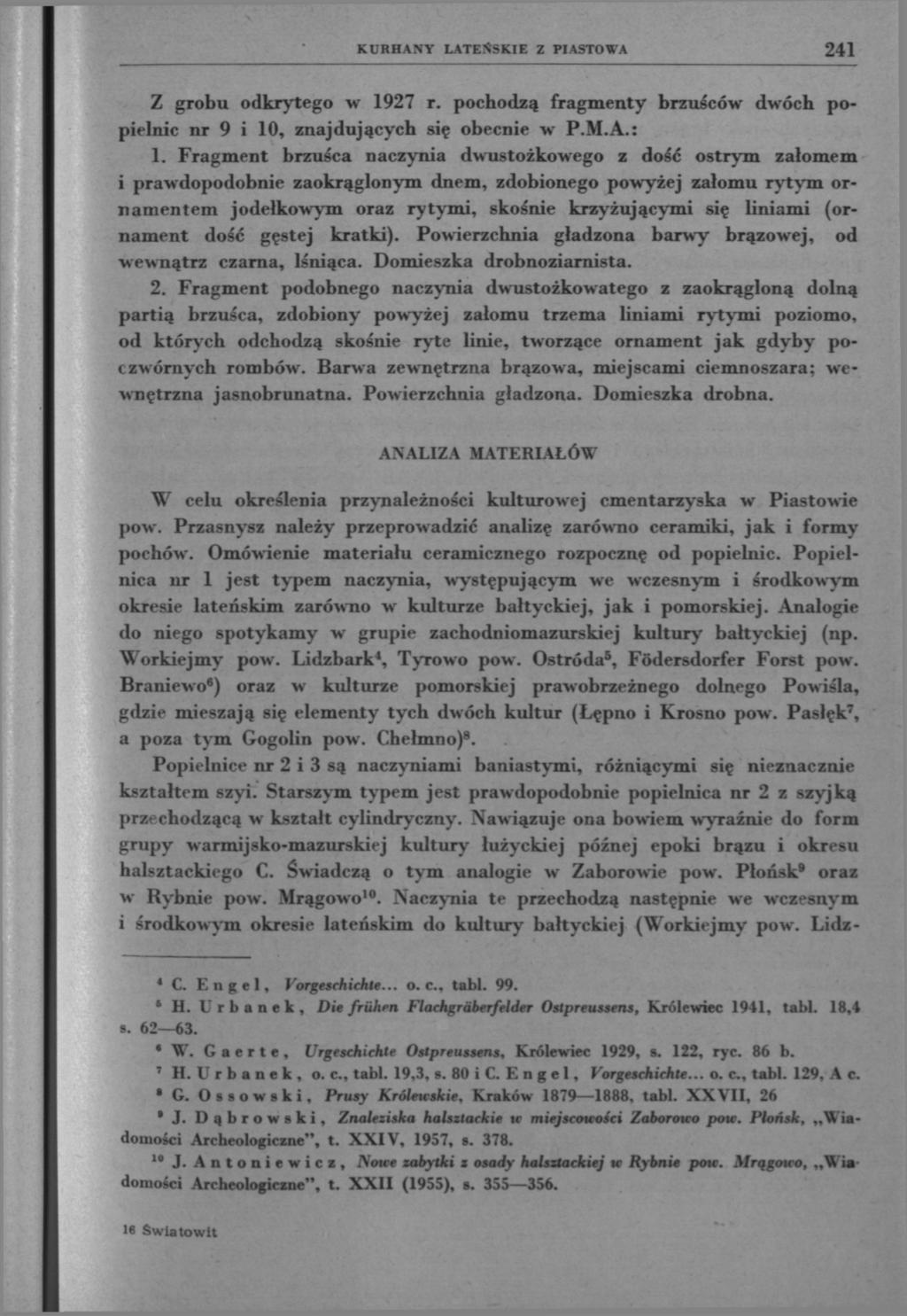 KURHANY LATEŃSKIE Z PIASTOWA 241 Z grobu odkrytego w 1927 r. pochodzą fragmenty brzuśców dwóch popielnic nr 9 i 10, znajdujących się obecnie w P.M.A.: 1.