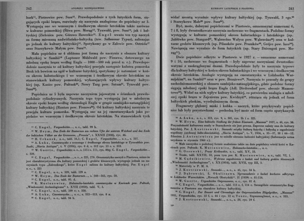 242 ANDRZEJ NIEWĘGŁOWSKI bark 11, Piotrowice pow. Susz12. Prawdopodobnie z tych łużyckich form, sięgających epoki brązu, rozwinęły się naczynia analogiczne do popielnicy nr 3.