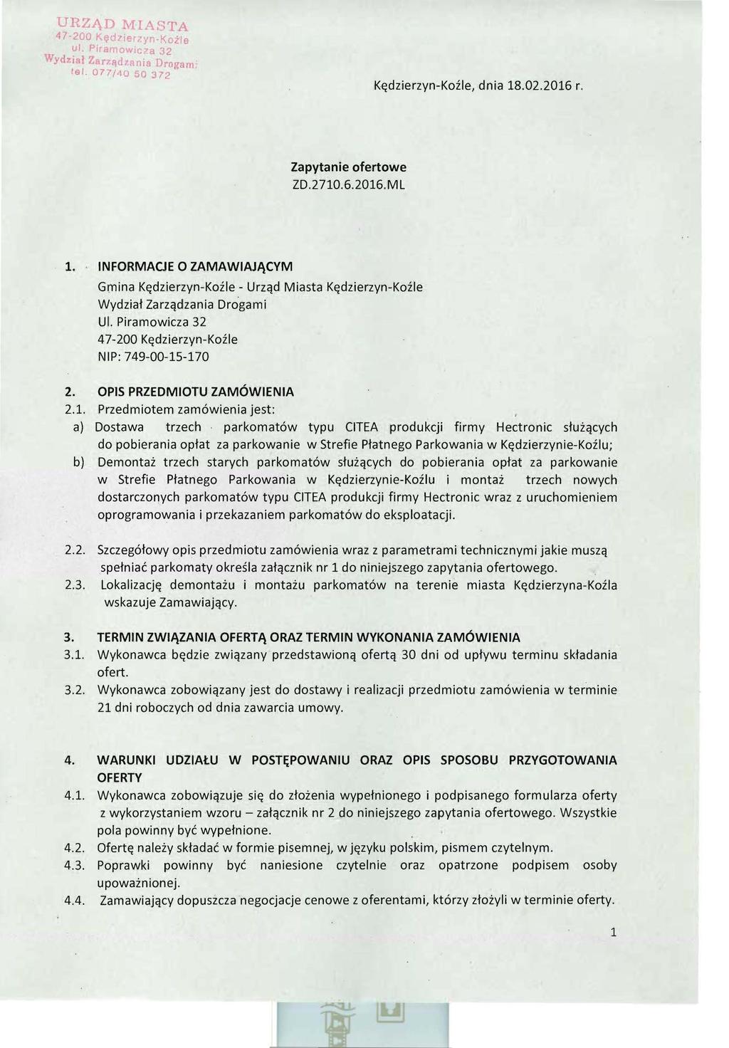 URZĄD MIASTA 47 200 Kęd!i r7.yn - KOżle ul. P,ramow,cza 32 Wydział Z r7.lldznnia Drogam. tel. 077/-1050 :372 Kędzierzyn-Koźle, dnia 18.02.2016 r. Zapytanie ofertowe ZD.2710.6.2016. M L 1.