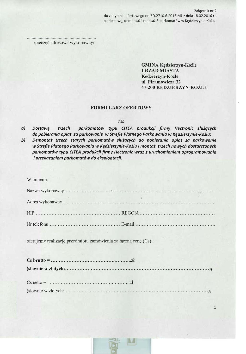 Załącznik nr 2 do zapytania ofertowego nr ZD.2710.6.2016.ML z dnia 18.02.2016 r.: na dostawę, demontaż i montaż 3 parkomatów w Kędzierzynie-Koźlu.!pieczęć adresowa wykonawcy!