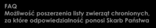 FAQ Możliwość poszerzenia listy zwierząt chronionych, za które odpowiedzialność ponosi Skarb Państwa Art.126 ust.