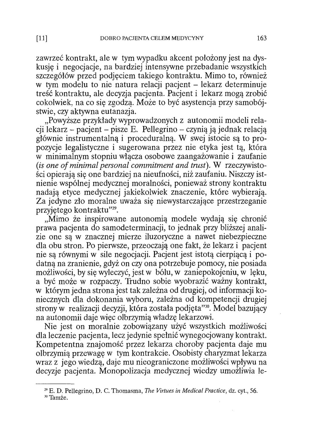 [11] DOBRO PACJENTA CELEM MEDYCYNY 163 zawrzeć kontrakt, ale w tym wypadku akcent położony jest na dyskusję i negocjacje, na bardziej intensywne przebadanie wszystkich szczegółów przed podjęciem
