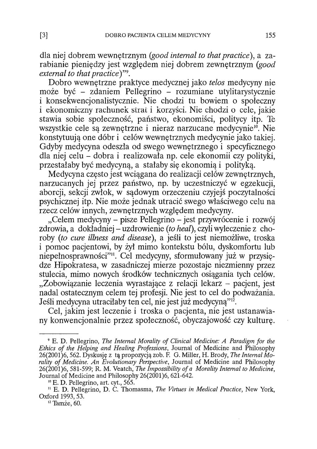 [3] DOBRO PACJENTA CELEM MEDYCYNY 155 dla niej dobrem wewnętrznym (good internal to that practice), a zarabianie pieniędzy jest względem niej dobrem zewnętrznym (good external to that practice) 9.