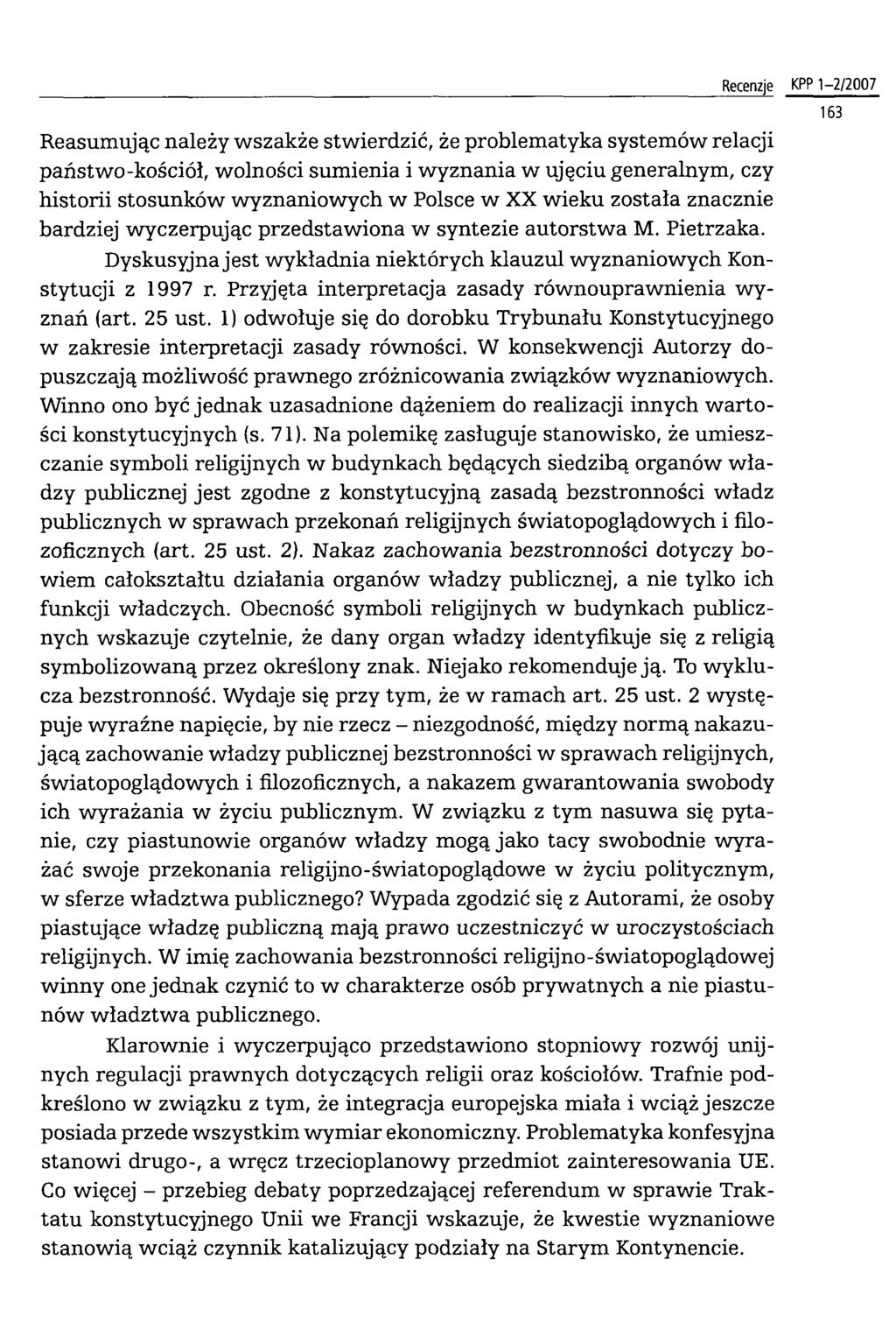 Reasumując należy wszakże stwierdzić, że problematyka systemów relacji państwo-kościół, wolności sumienia i wyznania w ujęciu generalnym, czy historii stosunków wyznaniowych w Polsce w XX wieku