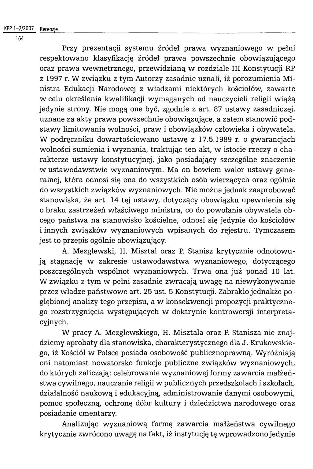 KPP 1-2/2007 Recenzje Przy prezentacji systemu źródeł prawa wyznaniowego w pełni respektowano klasyfikację źródeł prawa powszechnie obowiązującego oraz prawa wewnętrznego, przewidzianą w rozdziale