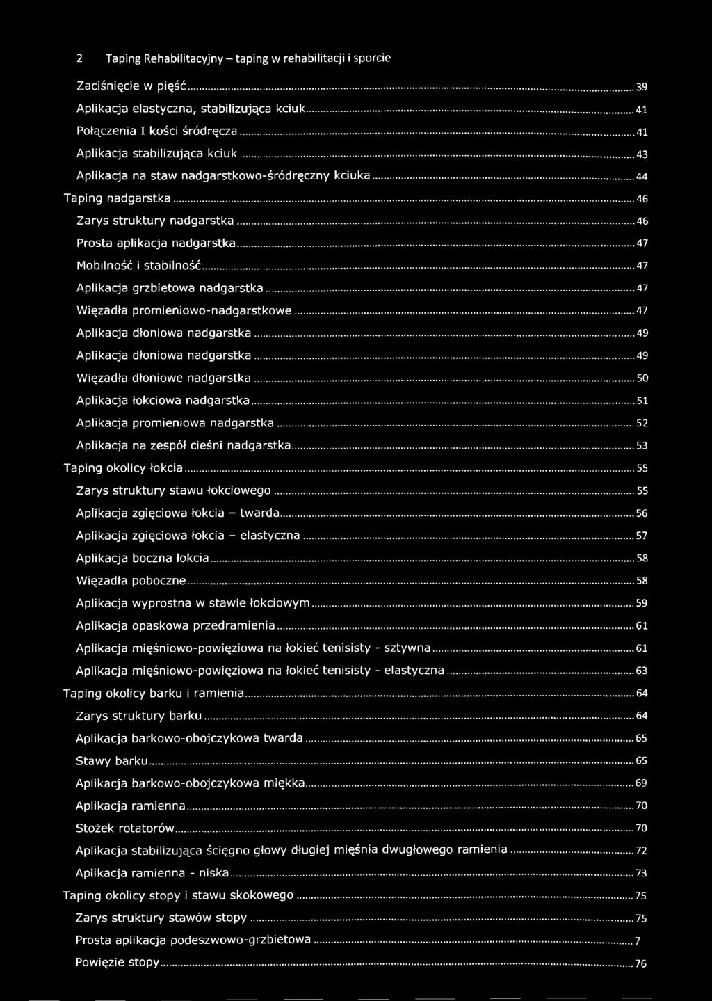 ..47 Aplikacja grzbietowa nadgarstka...47 Więzadła promieniowo-nadgarstkowe...47 Aplikacja dłoniowa nadgarstka... 49 Aplikacja dłoniowa nadgarstka... 49 Więzadła dłoniowe nadgarstka.