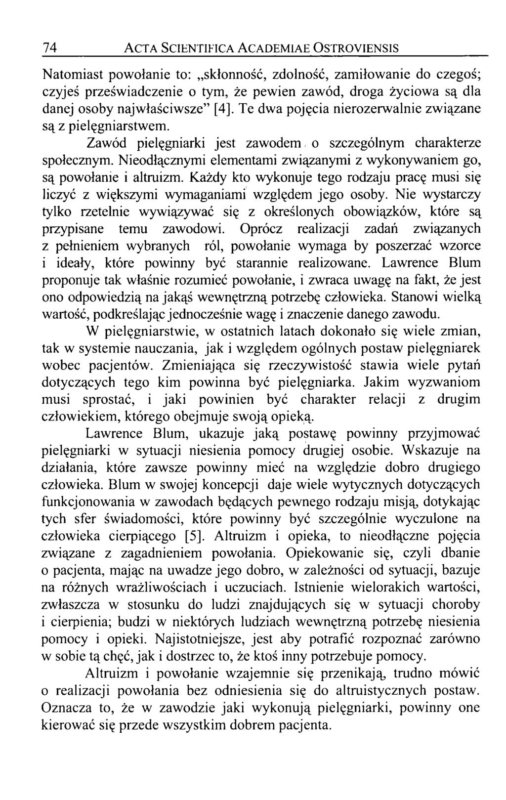 7 4 Acta Scientifica A cademiae Ostroyiensis Natomiast powołanie to: skłonność, zdolność, zamiłowanie do czegoś; czyjeś przeświadczenie o tym, że pewien zawód, droga życiowa są dla danej osoby